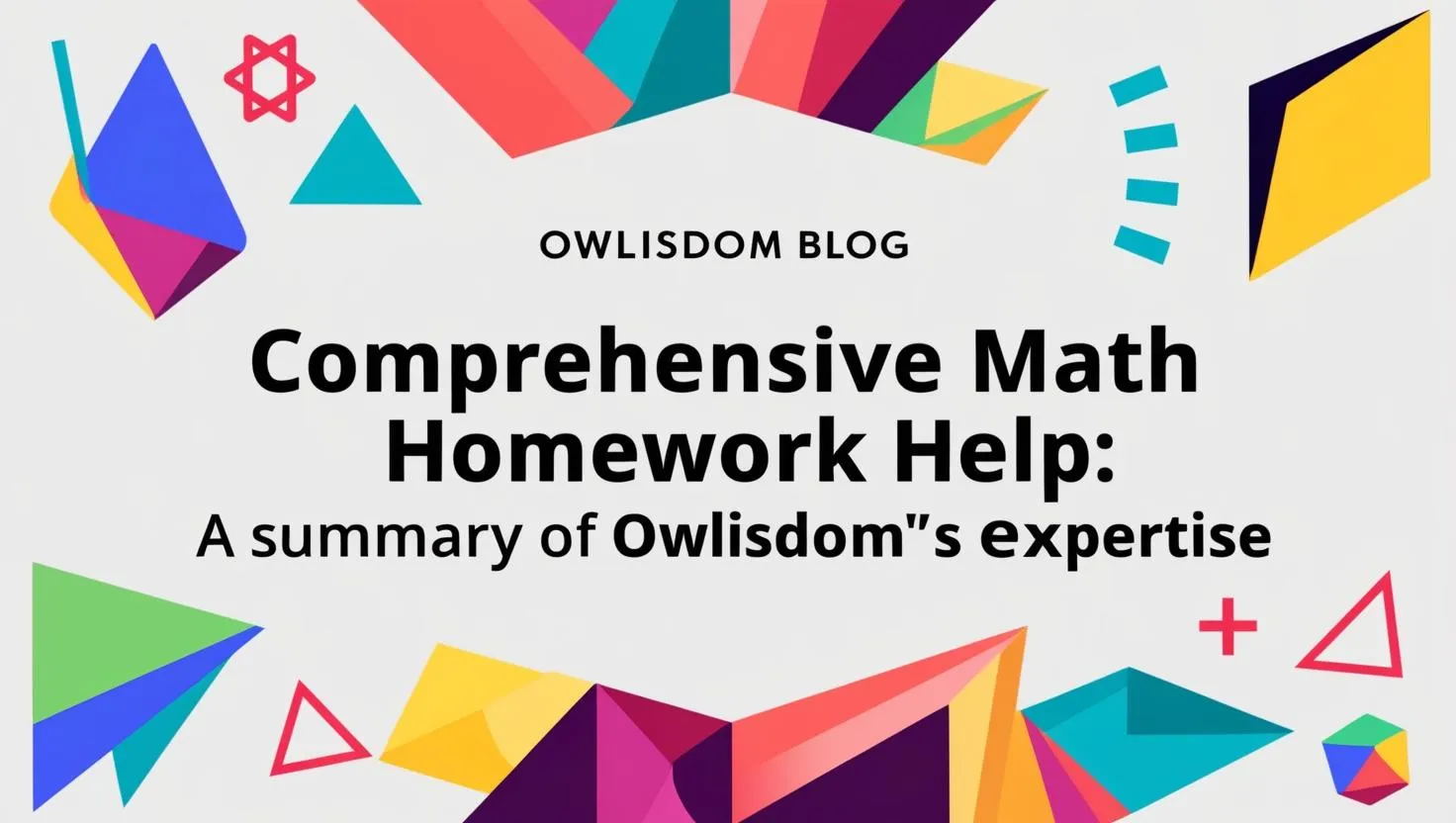 Comprehensive Math Homework Help: A Summary of Owlisdom’s Expertise