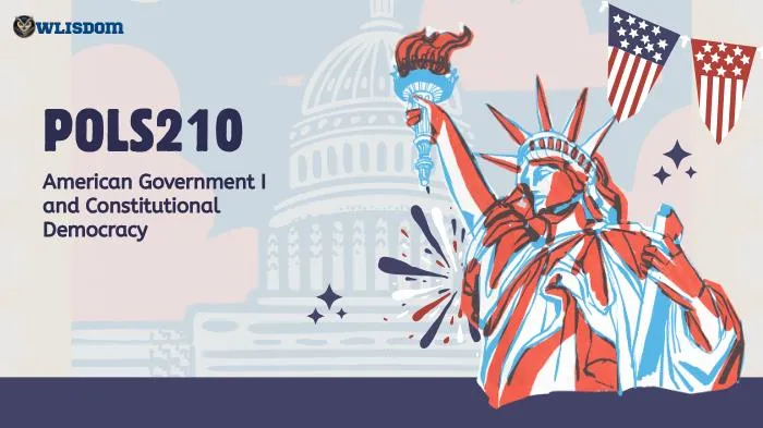POLS210 – American Government I: Understanding the Constitution, Political Institutions, and Federal Governance
