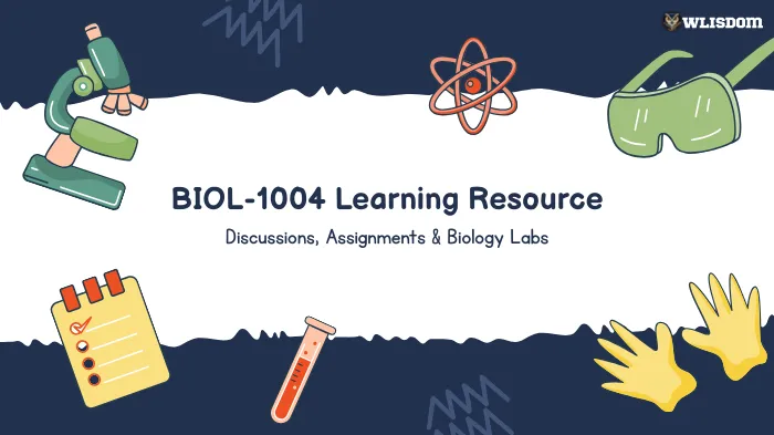 BIOL-1004 Learning Resource: Weekly Discussions, Assignments, Lab Work, and Core Biology Concepts
