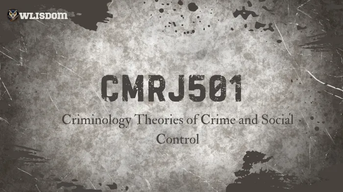 CMRJ501 – Criminology: Exploring Crime Theories, Justice Systems, and Social Behavior