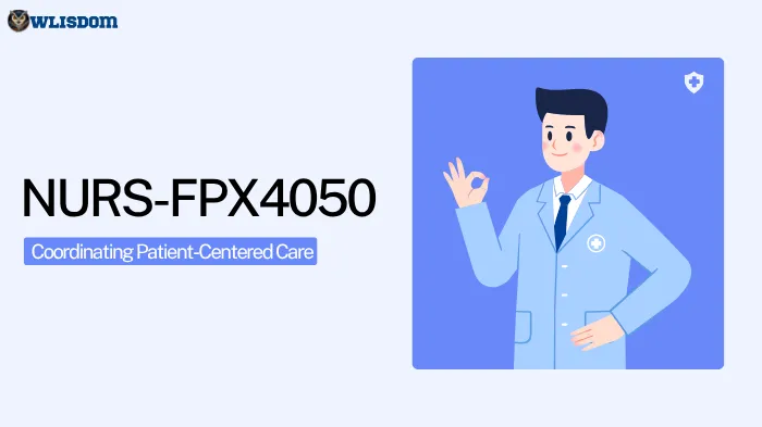 NURS-FPX4050 – Coordinating Patient-Centered Care: Advancing Leadership, Collaboration, and Quality Outcomes in Nursing