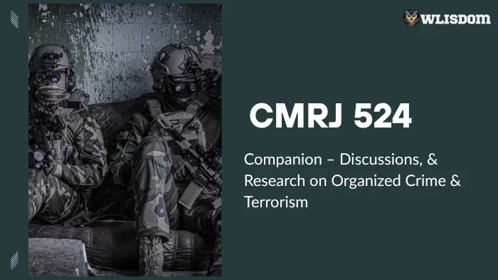 CMRJ 524 Resource Hub: Weekly Discussions, Assignments, Research Projects, and Organized Crime & Terrorism Instructions