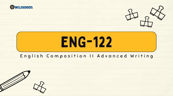 ENG-122 – English Composition II- Advance Your Academic Writing Skills