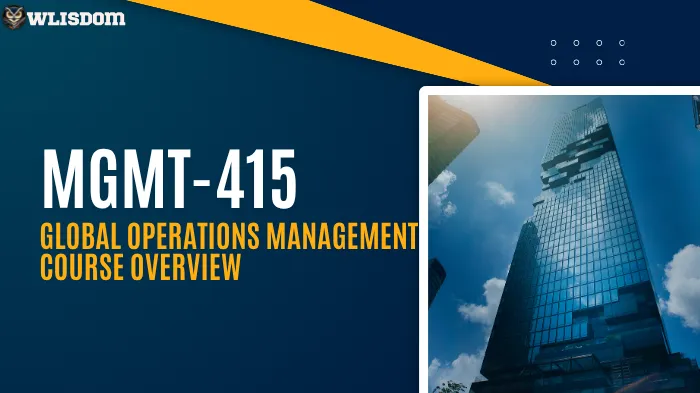 MGMT-415 – Global Operations Management: Key Concepts, Course Insights, and Study Support