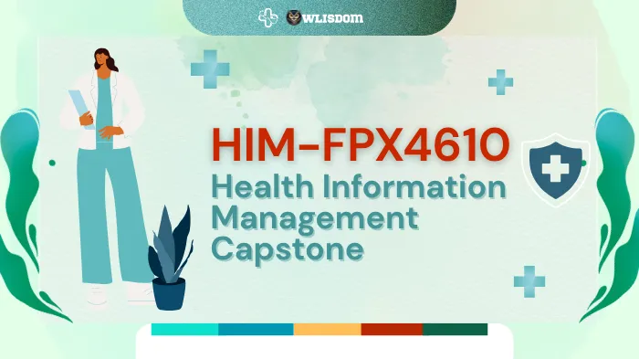 HIM-FPX4610: Health Information Management Capstone - A Synthesis of Theory and Practice