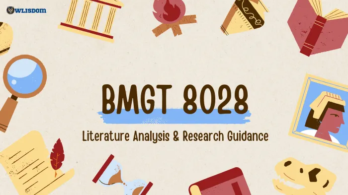 BMGT 8028 Learning Resource: Literature Analysis, Assignments, and Research Guidance