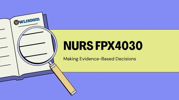 NURS FPX4030 – Making Evidence-Based Decisions: Integrating Research, Data, and Clinical Expertise in Nursing