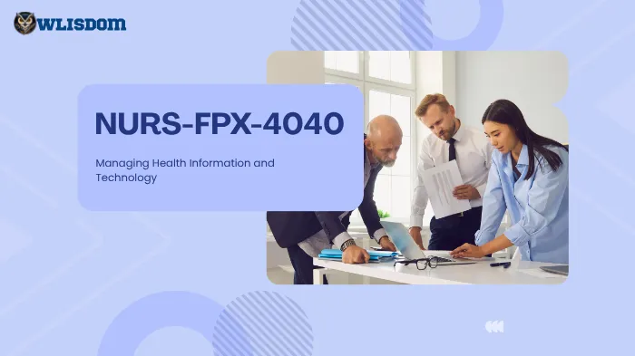 NURS-FPX-4040 – Managing Health Information and Technology: Advancing Nursing Practice Through Data and Innovation