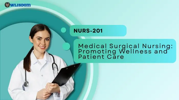 NURS-201 – Medical Surgical Nursing: Promoting Wellness and Enhancing Adult Patient Care