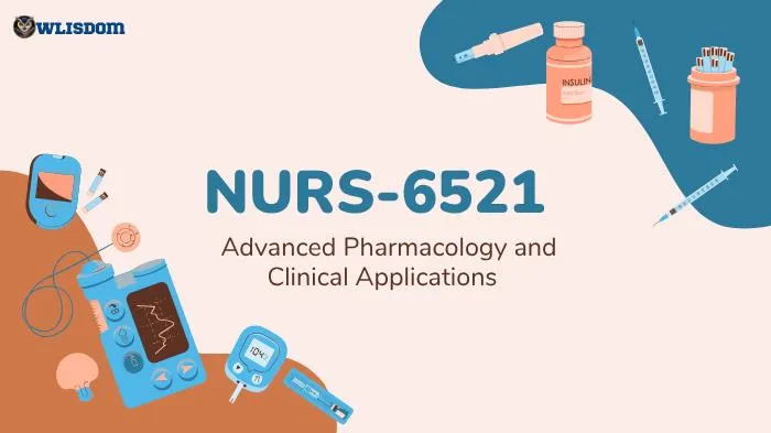 NURS-6521 – Advanced Pharmacology: Understanding Drug Mechanisms, Therapeutics, and Clinical Applications
