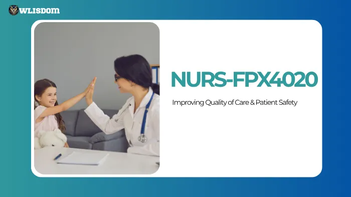 NURS-FPX4020 Improving the Quality of Care  and Patient Safety _Master Healthcare Excellence