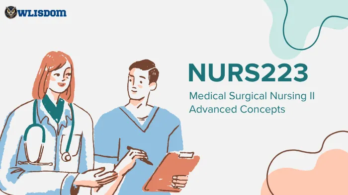 NURS223 – Medical Surgical Nursing II: Advanced Patient Care and Clinical Practice in Adult Health