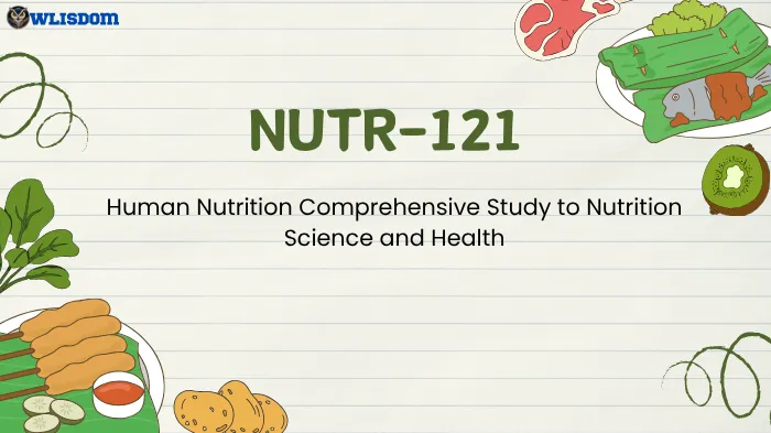 NUTR-121 – Human Nutrition: Mastering the Science of Nutrients, Diet, and Wellness