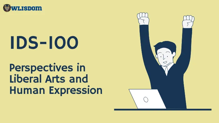 IDS-100 – Perspectives in Liberal Arts and Human Expression: Exploring Interdisciplinary Learning, Culture, and Critical Thought