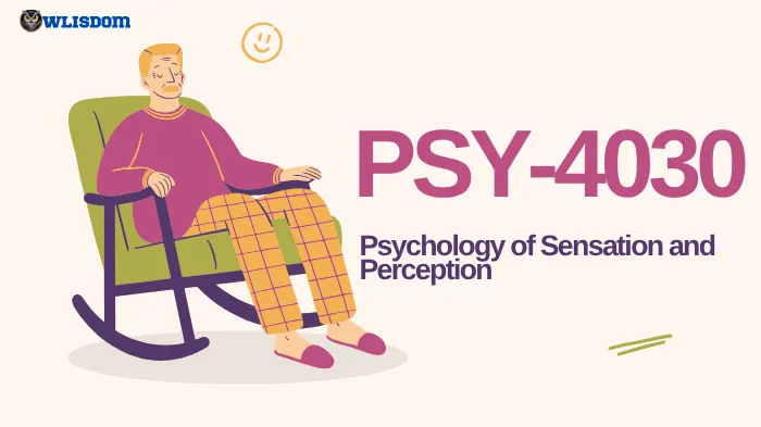 PSY-4030 – Psychology of Sensation and Perception: Understanding How the Mind and Senses Shape Human Experience