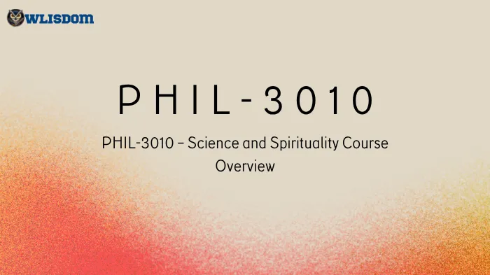 PHIL-3010 – Science and Spirituality: Exploring Consciousness, Belief Systems, and Human Understanding