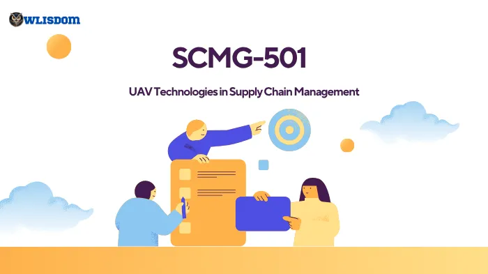 SCMG-501 – UAV Technologies in Supply Chain Management: Revolutionizing Logistics Through Automation and Aerial Innovation